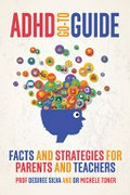 ADHD go-to guide : facts and strategies for parents and teachers / Desiree Silva and Michele Toner.