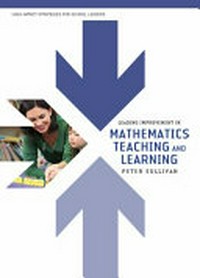 Leading improvement in mathematics teaching and learning / Peter Sullivan.