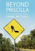 Beyond Priscilla : one gay man, one gay truck, one big idea ... / Daniel Witthaus.