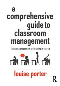 A comprehensive guide to classroom management: facilitating engagement and learning in schools / Louise Porter.