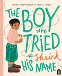 The boy who tried to shrink his name / Sandhya Parappukkaran & Michelle Pereira.