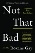 Not that bad : dispatches from rape culture / edited by Roxane Gay.