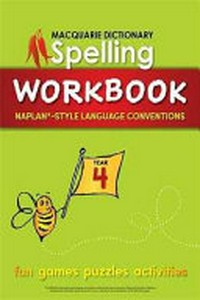 Macquarie Dictionary spelling workbook : NAPLAN*-style language conventions. Year 4 / designed and illustrated by Natalie Bowra ; educational consultants: Janelle Ho and Yvette Poshoglian.