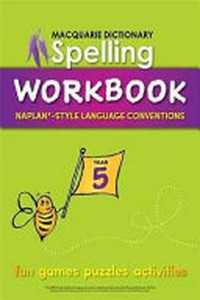 Macquarie Dictionary spelling workbook : NAPLAN*-style language conventions. Year 5 / designed and illustrated by Natalie Bowra ; educational consultants: Janelle Ho and Yvette Poshoglian.