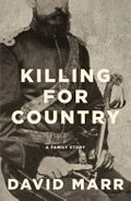 Killing for country : a family story / David Marr.