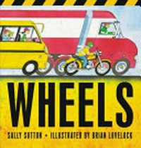 Wheels! / Sally Sutton (author) ; Brian Lovelock (illustrator).