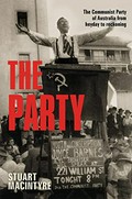 The Party : the Communist Party of Australia from heyday to reckoning / Stuart Macintyre.