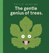The gentle genius of trees / Philip Bunting.