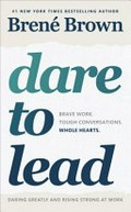 Dare to lead : brave work, tough conversations, whole hearts / Brené Brown.