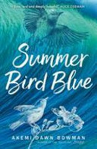 Summer bird blue / Akemi Dawn Bowman.