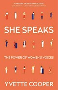 She speaks : the power of women's voices / Yvette Cooper.