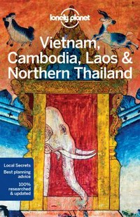 Vietnam, Cambodia, Laos & Northern Thailand / Phillip Tang, Tim Bewer, Greg Bloom, Austin Bush, Nick Ray, Richard Waters, China Williams.