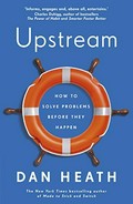 Upstream : how to solve problems before they happen / Dan Heath.