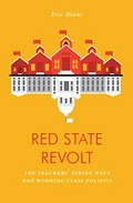 Red state revolt : the teachers' strike wave and working-class politics / Eric Blanc.