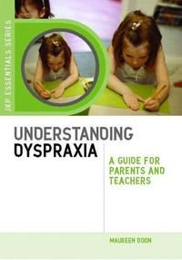 Understanding dyspraxia : a guide for parents and teachers / Maureen Boon.