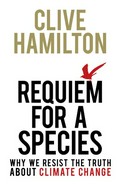 Requiem for a species : why we resist the truth about climate change / Clive Hamilton.