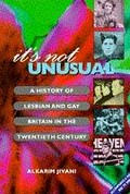 It's not unusual : a history of lesbian and gay Britain in the twentieth century / Alkarim Jivani.