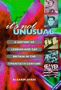 It's not unusual : a history of lesbian and gay Britain in the twentieth century / Alkarim Jivani.