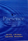 Presence : exploring profound change in people, organizations and society / Peter Senge ... [et al.].