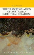 Transformation of Australian industrial relations / Mark Wooden with contributions from Robert Drago and Anne Hawke