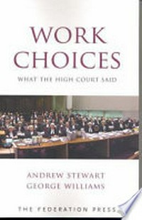 Work choices : what the High Court said / Andrew Stewart and George Williams.