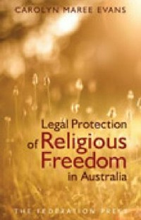 Legal protection of religious freedom in Australia / Carolyn Evans.