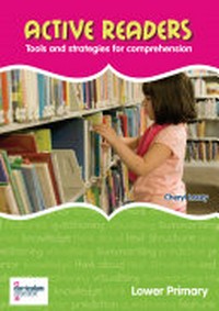 Active readers : tools and strategies for comprehension. Lower primary / Cheryl Lacey.