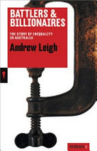 Battlers & billionaires : the story of inequality in Australia / Andrew Leigh.