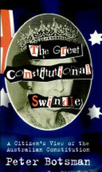 The great constitutional swindle : a citizen's view of the Australian constitution