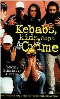 Kebabs, kids, cops and crime : youth, ethnicity and crime in Sydney / Jock Collins ... [et. al.].