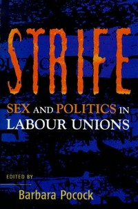 Strife : sex and politics in labour unions / edited by Barbara Pocock.