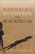 Rednecks, eggheads and blackfellas : a study of racial power and intimacy in Australia / Gillian K. Cowlishaw.