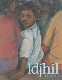 Idjhil -- and the land cried for its lost soul / written and illustrated by Helen Bell.