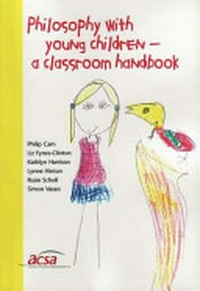 Philosophy with young children : a classroom handbook / Philip Cam ... [et al.].