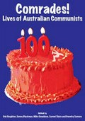 Comrades! : lives of Australian communists / edited by Bob Boughton, Danny Blackman, Mike Donaldson, Carmel Shute and Beverley Symons.