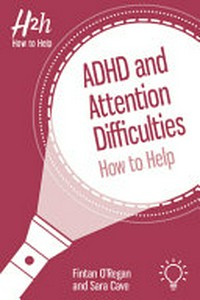 ADHD and attention difficulties : how to help / Fintan O'Regan and Sara Cave.