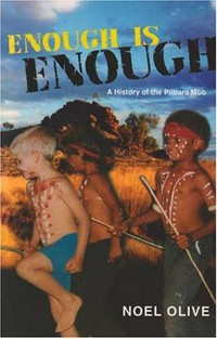 Enough is enough : a history of the Pilbara mob / Noel Olive.