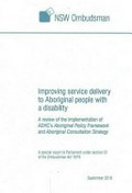 Improving service delivery to Aboriginal people with a disability : a review of the implementation of ADHC's Aboriginal Policy Framework and Aboriginal Consultation Strategy / NSW Ombudsman.