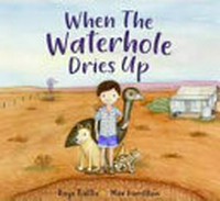 When the waterhole dries up / Kaye Baillie ; [illustrated by] Max Hamilton.