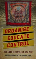 Organise, educate, control : the AMWU in Australia, 1852-2012 / edited by Andrew Reeves and Andrew Dettmer.