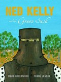 Ned Kelly and the green sash / story by Mark Greenwood ; illustrations by Frané Lessac.
