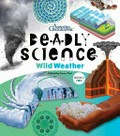 Deadly science: wild weather / series editor Corey Tutt ; editor, Lauren Smith ; illustrations: Mim Cole / Mimmim.