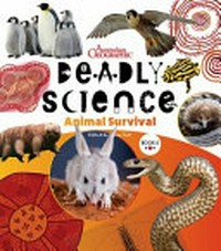 Deadly science: animal survival / edited by Corey Tutt ; illustrations: Mim Cole / Mimmim.
