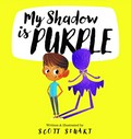 My shadow is purple / written & illustrated by Scott Stuart.
