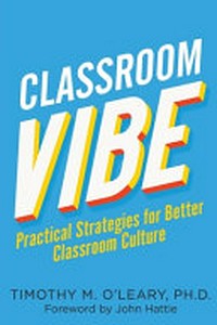 Classroom vibe : practical strategies for better classroom culture / Timothy M. O'Leary.