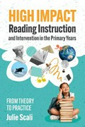 High impact reading instruction and intervention in the primary years : from theory to practice / Julie Scali.