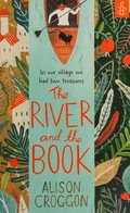 The river and the book / Alison Croggon ; cover and chapter illustrations, Katie Harnett.