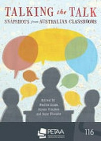 Talking the talk : snapshots from Australian classrooms / edited by Pauline Jones, Alyson Simpson, Anne Thwaite.