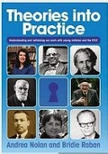 Theories into practice : understanding and rethinking our work with young children and the EYLF / Andrea Nolan & Bridie Raban.