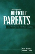 Dealing with difficult parents (and with parents in difficult situations) / Todd Whitaker, Douglas J. Fiore.